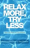 Relax More, Try Less: The Easy Path to Abundance