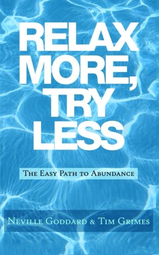 Relax More Try Less The Easy Path To Abundance Goddard Neville Grimes Tim Amazon Com Books