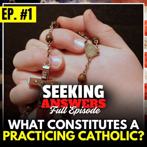 What Constitutes A Practicing Catholic? | Seeking Answers Full Episode