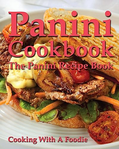 Panini Cookbook: The Panini Recipe Book