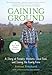 Gaining Ground: A Story Of Farmers' Markets, Local Food, And Saving The Family Farm