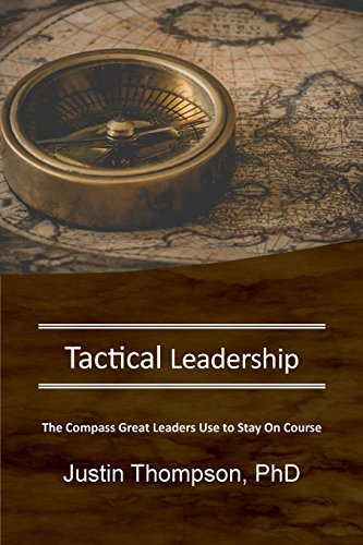 Tactical Leadership: The Compass Great Leaders Use To Stay On Course (STAR Leadership)