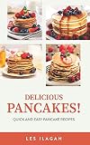 Delicious Pancakes!: Quick and Easy Pancake Recipes