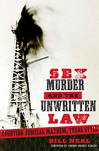 Sex, Murder, & the Unwritten Law: Gender and Judicial Mayhem, Texas Style (American Liberty and Justice)