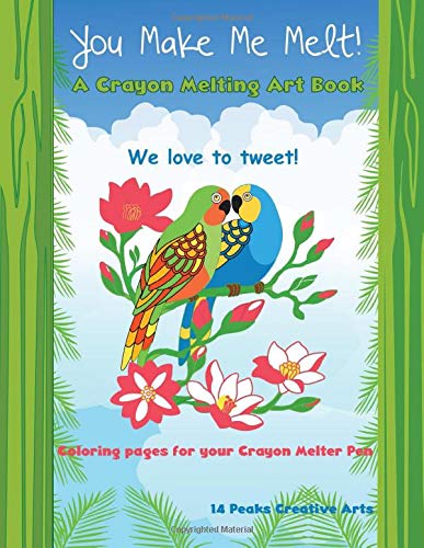 You Make Me Melt! A Crayon Melting Art Book: Coloring Pages for your Crayon Melting Pen