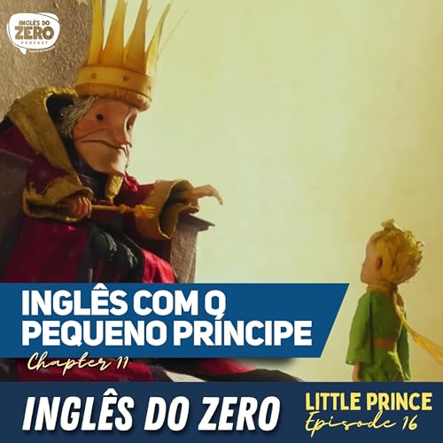 Aprenda Ingl&ecirc;s Com o Pequeno Pr&iacute;ncipe (The Little Prince Ep. 16) Chapter 11 - King