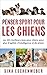 PENSER SPORT POUR LES CHIENS: Les 101 meilleurs jeux pour chiens pour plus d'agilité, d'intelligence et de plaisir