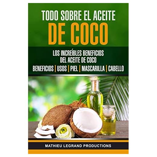 Todo sobre el Aceite de Coco: Los increíbles beneficios del Aceite de Coco : Beneficios - Usos - Piel - Mascarilla - Cabello