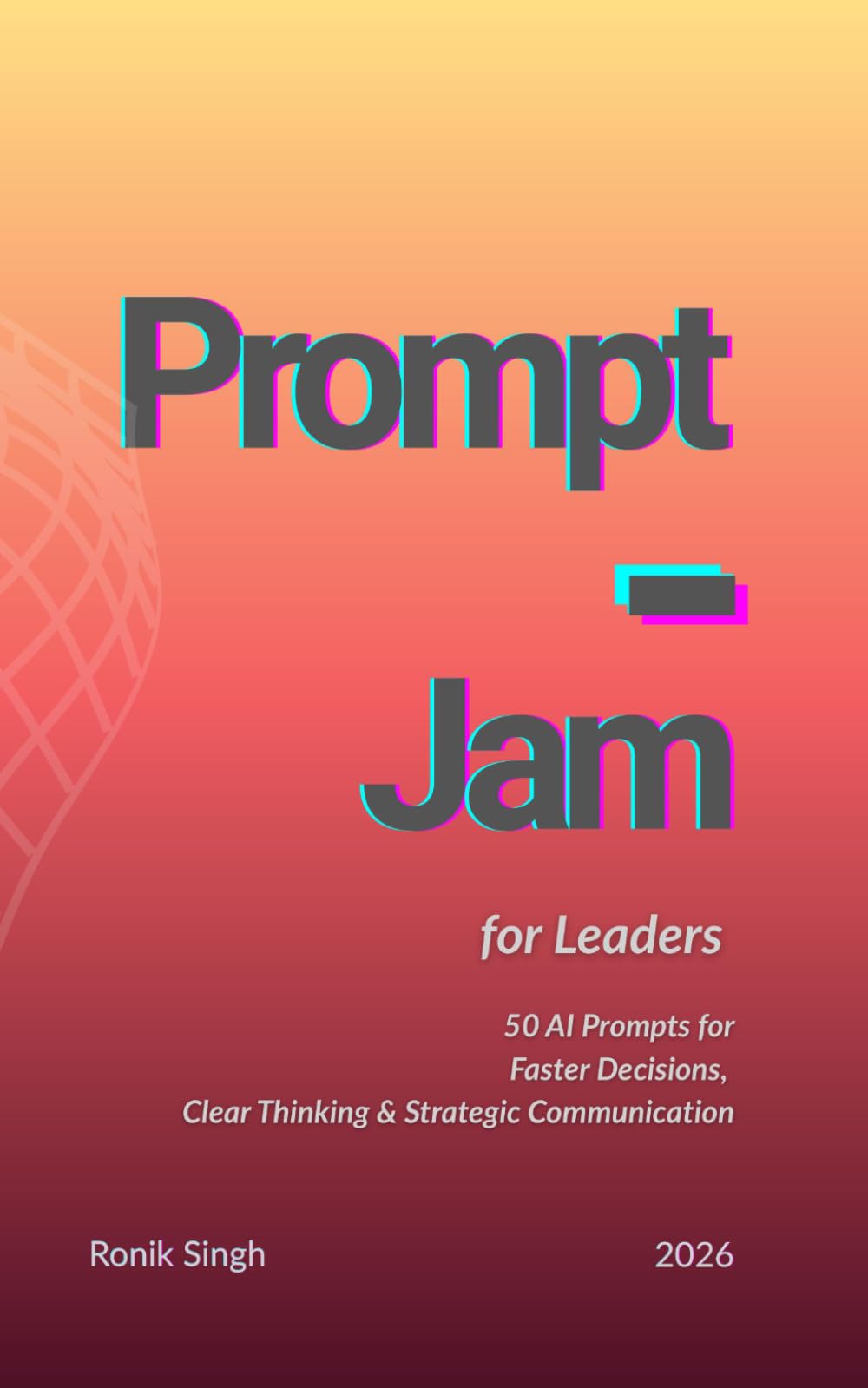 Prompt Jam for Leaders: 50 AI Prompts for Faster Decisions, Clear Thinking & Strategic Communication