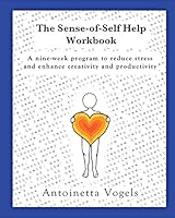 Sense-Of-Self Help Course Workbook: Do You Have What It Takes to Be Your Self? 1512374091 Book Cover