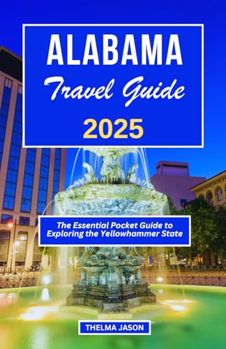 ALABAMA TRAVEL GUIDE 2025: The Essential Pocket Guide to Exploring the Yellowhammer State (My USA - Your USA - Our USA)