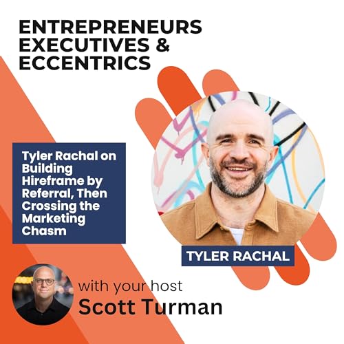 Tyler Rachal on Building Hireframe by Referral, Then Crossing the Marketing Chasm