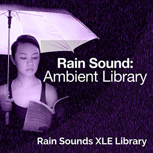 Rain Sound Ambient Library by Rain Sounds XLE Library on Amazon Music