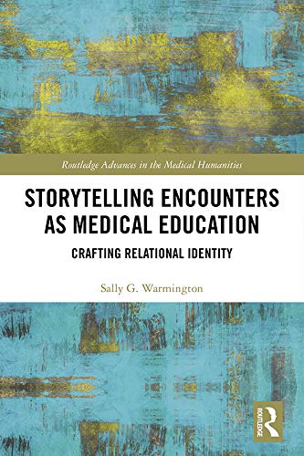 Storytelling Encounters as Medical Education: Crafting Relational Identity (Routledge Advances in the Medical Humanities)
