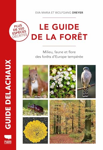 Le Guide de la forêt: Milieu, faune et flore des forêts d'Europe