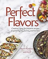 Perfect Flavors: Creative, easy-to-prepare recipes inspired by my family and travels 142262238X Book Cover