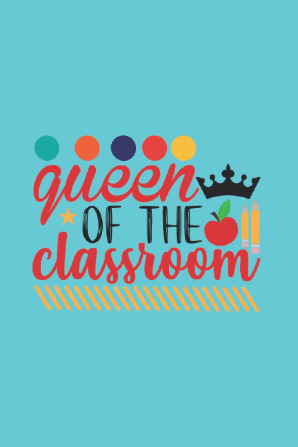 Queen of the classroom Notebook: Notebook for teacher