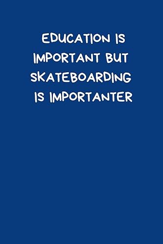 Education Is Important But Skateboarding Is Importanter: Skateboard Notebook Cute Funny Novelty Gifts for Boys Girls Kids Teens Students Women Men ... Medium Notebook (6x9") Organiser To Do List