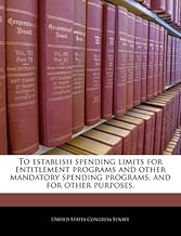 To establish spending limits for entitlement programs and other mandatory spending programs, and for other purposes.