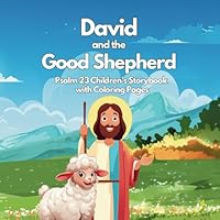 Psalm 23 Children's Storybook With Coloring Pages: David And The Good Shepherd B0DDHN947X Book Cover