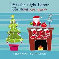 Twas the Night Before Christ Was Born 1449585094 Book Cover