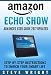 Amazon Echo Show: Amazon Echo Show: Advanced User Guide 2017 Updated: Step-By-Step Instructions To Enrich Your Smart Life (alexa, dot, echo amazon, echo user guide, amazon dot, echo dot user manual)