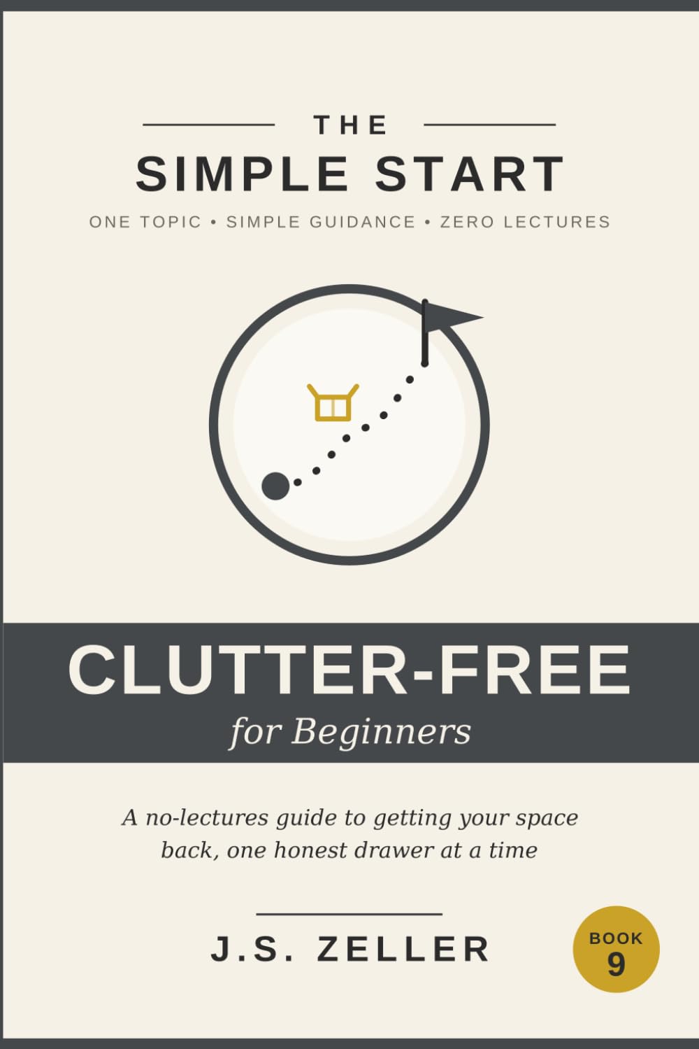 The Simple Start: Decluttering — A No-Lectures Guide to Getting Your Space Back, One Honest Drawer at a Time