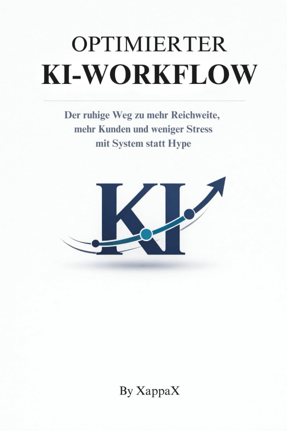 OPTIMIERTER KI-WORKFLOW: Der ruhige Weg zu mehr Reichweite, mehr Kunden und weniger Stress - mit System statt Hype (KI-Marketing mit Empathie)