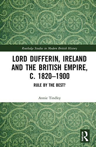 Lord Dufferin, Ireland and the British Empire, c. 1820–1900 (Routledge Studies in Modern British History)