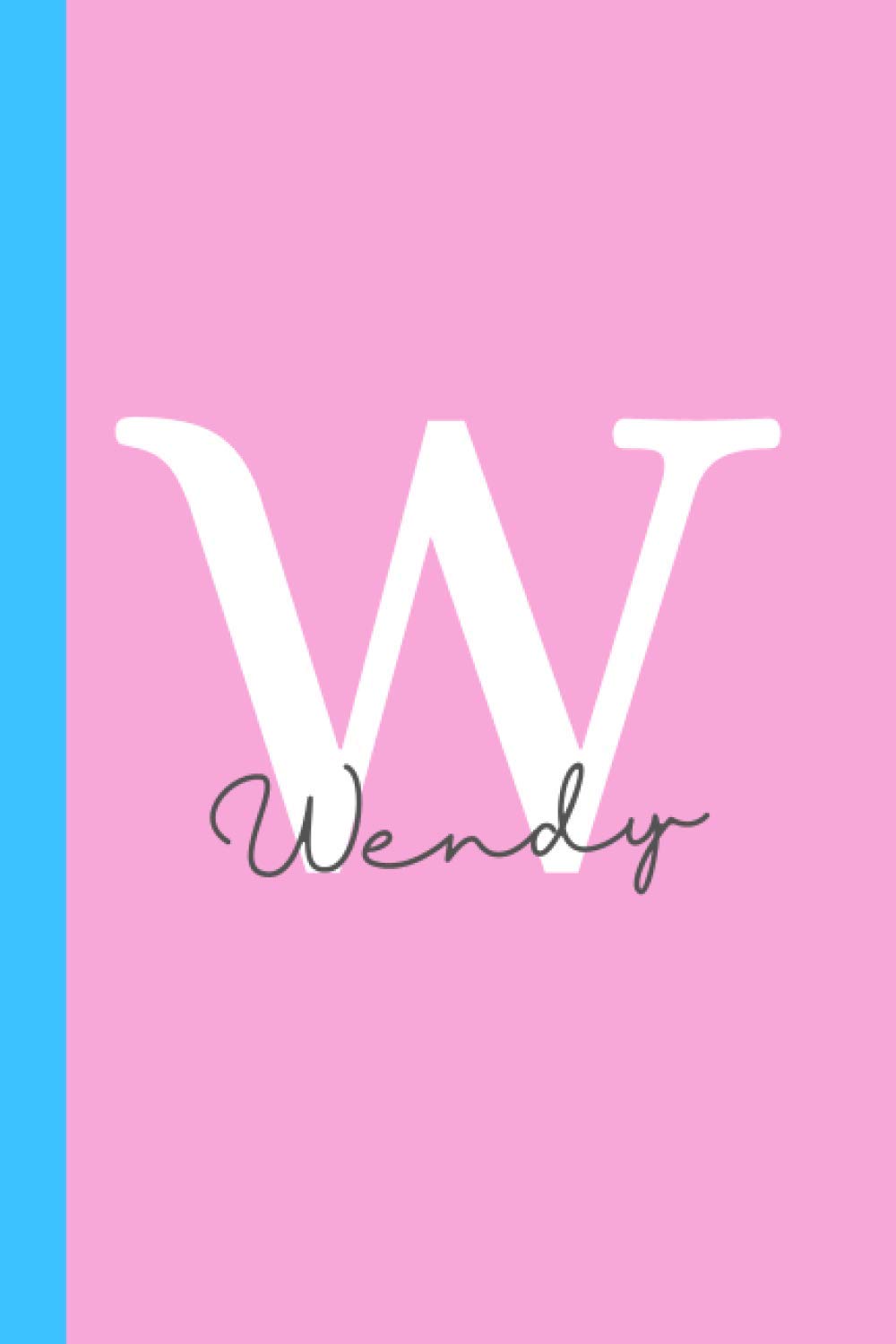 Letter "W" is for Wendy Journal Notebook: A personalized notebook and Wendy name gift made just for her (6x9 in journal, perfect as a journal or diary for girls)