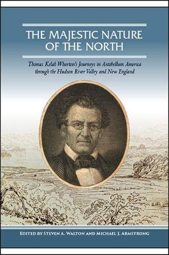 The Majestic Nature of the North: Thomas Kelah Whartonâ€™s Journeys in Antebellum America through the Hudson River Valley and New England