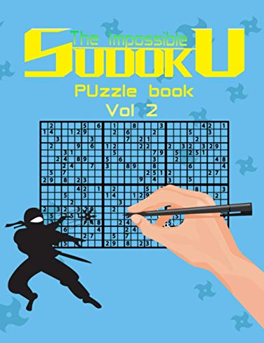 The impossible sudoku puzzle book vol 2: Super Difficult Puzzles for Advanced adults players only , Solutions included
