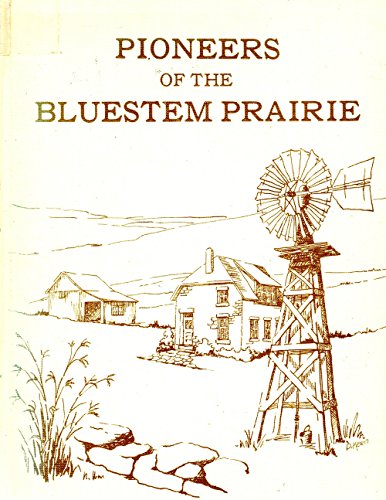 Pioneers Of The Bluestem Prairie. Kansas Counties: Clay, Geary, Marshall, Pottawatomie, Riley Wabaunsee, Washington.