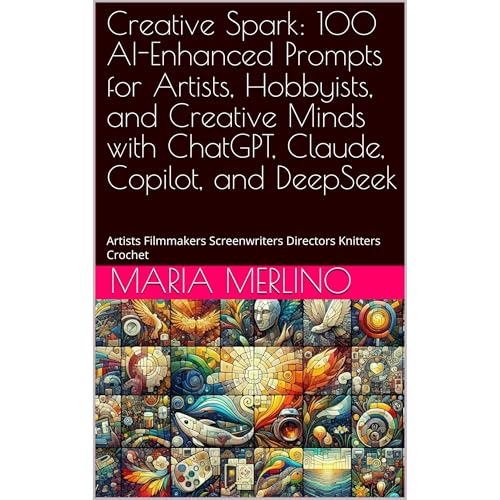 Creative Spark: 100 AI-Enhanced Prompts for Artists, Hobbyists, and Creative Minds with ChatGPT, Claude, Copilot, and DeepSeek by Maria Merlino episode artwork