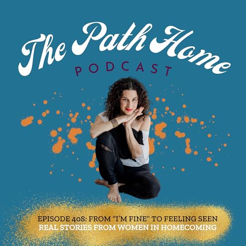 From “I’m Fine” to Feeling Seen: Real Stories from Women in Homecoming Podcast Por arte de portada