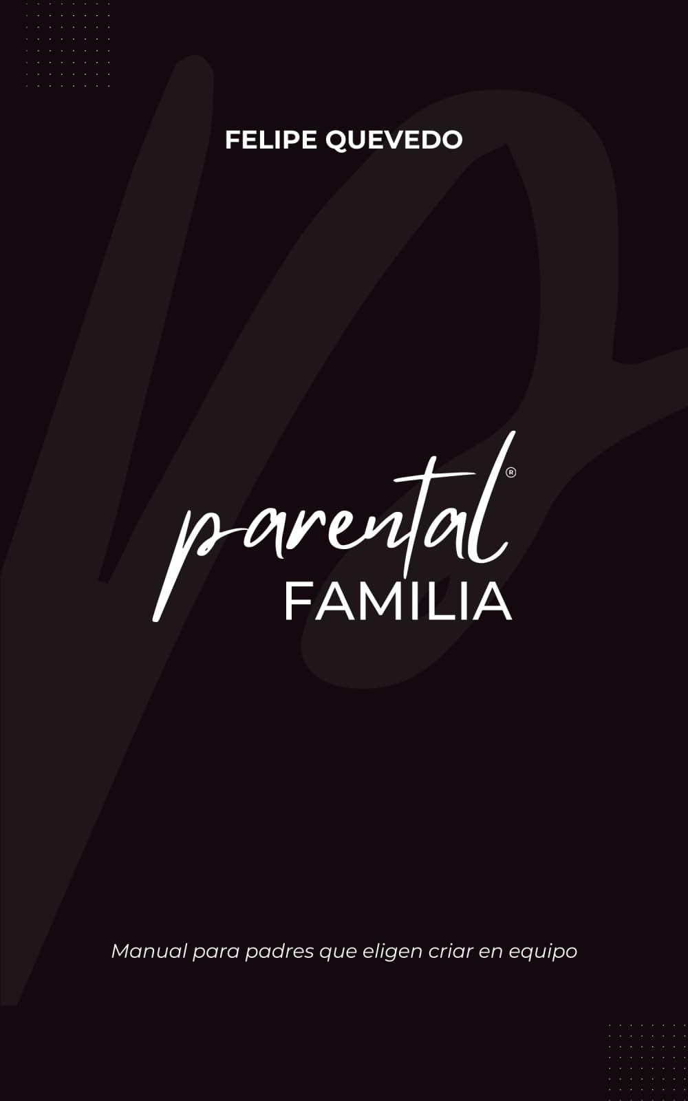 Parental Familia: Manual para padres que eligen criar en equipo
