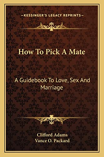 How To Pick A Mate: A Guidebook To Love, Sex And Marriage