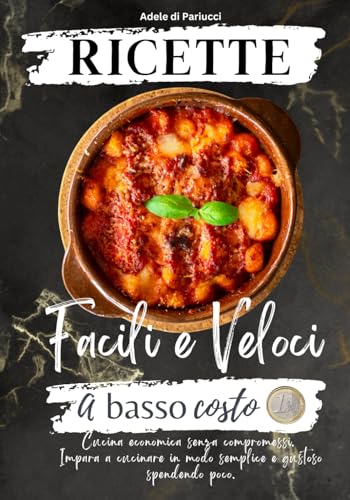 Ricette Facili e Veloci a Basso Costo: Cucina economica senza compromessi. Impara a cucinare in modo semplice e gustoso spendendo poco.