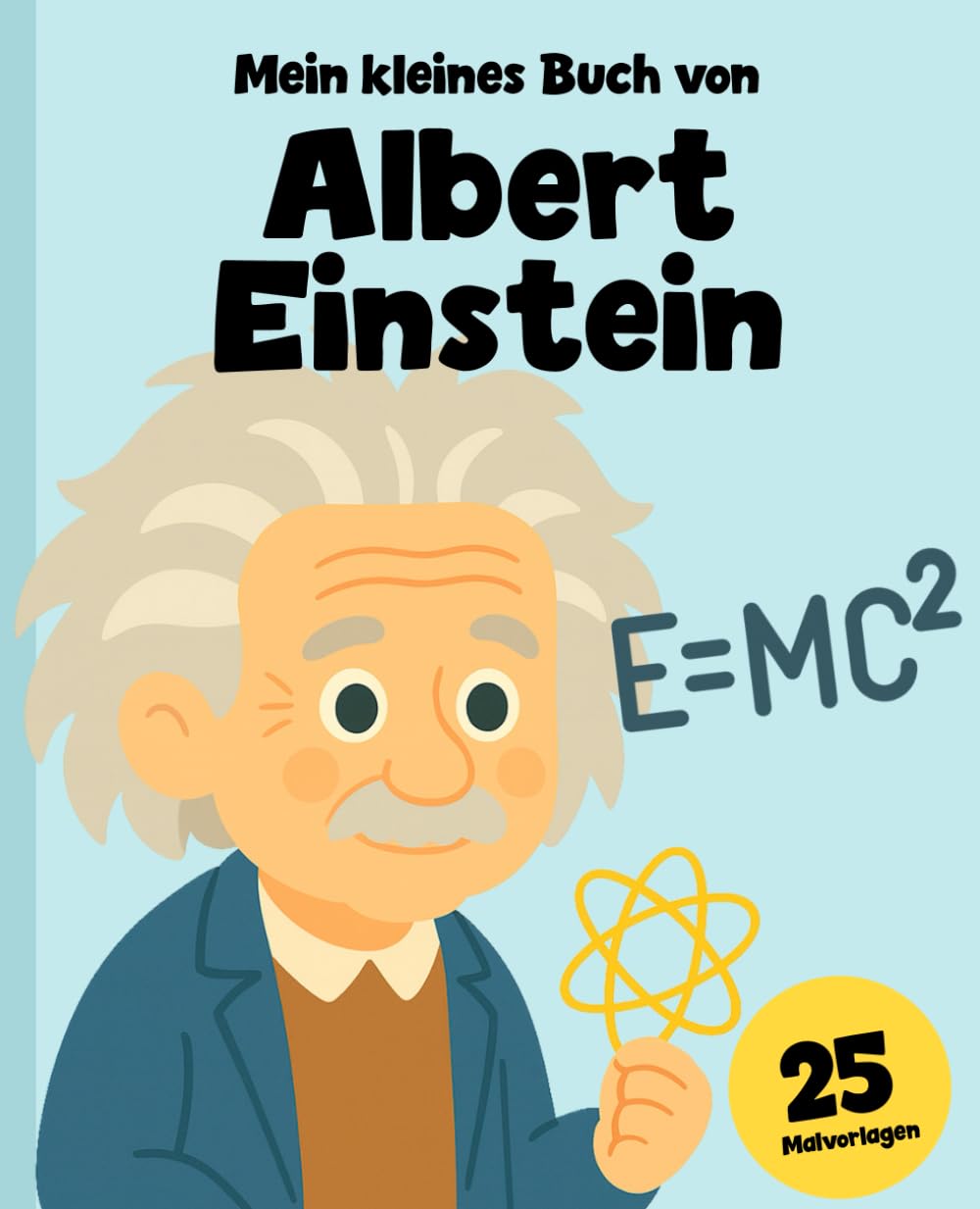 Albert Einstein für Kinder: Die Geschichte des neugierigen Genies, erzählt für junge Leser + 25 Ausmalseiten