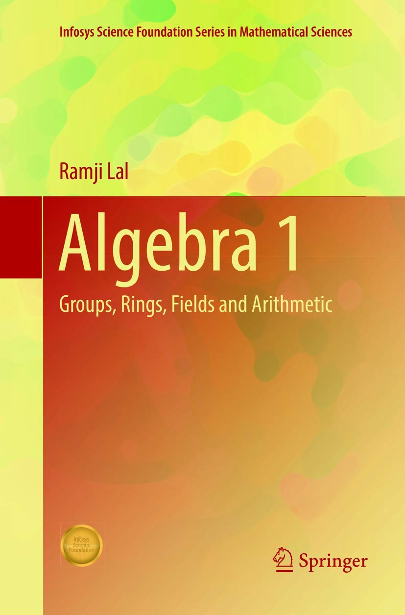 Algebra 1: Groups, Rings, Fields and Arithmetic (Infosys Science Foundation Series in Mathematical Sciences)