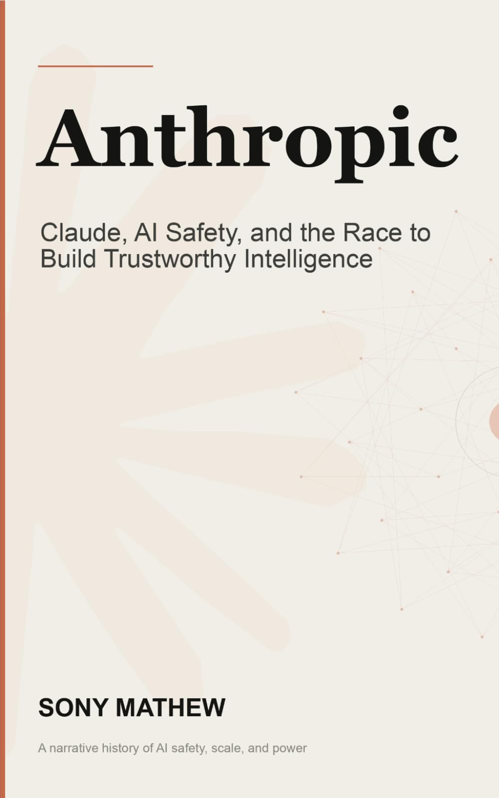 Anthropic: Claude, AI Safety, and the Race to Build Trustworthy Intelligence