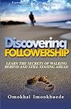 Discovering Followership: Learn The Secrets of Walking Behind and Still Staying Ahead