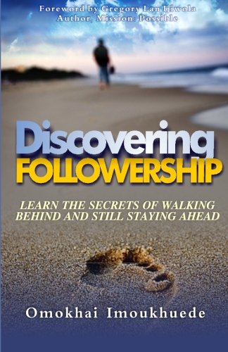 Discovering Followership: Learn The Secrets of Walking Behind and Still Staying Ahead