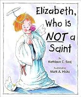Elizabeth, Who is NOT a Saint 1568658117 Book Cover