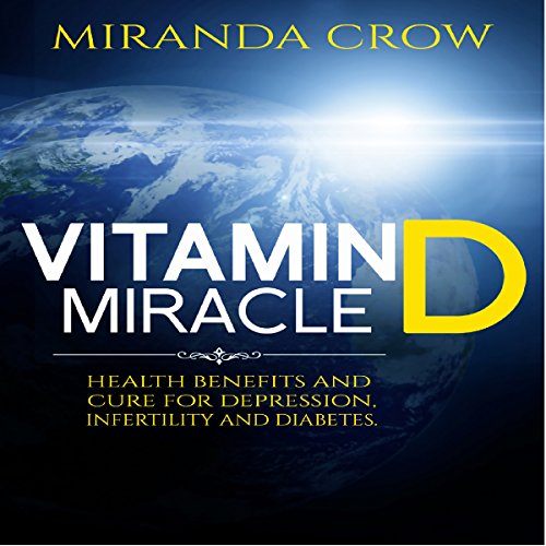 Vitamin D Miracle Health Benefits and Cure for Depression, Infertility