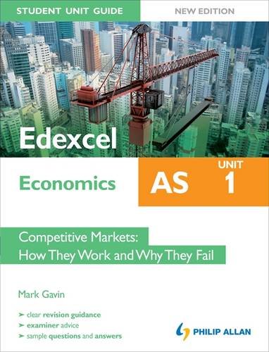 Edexcel AS Economics Student Unit Guide: Unit 1: Competitive Markets - How They Work and Why They Fail