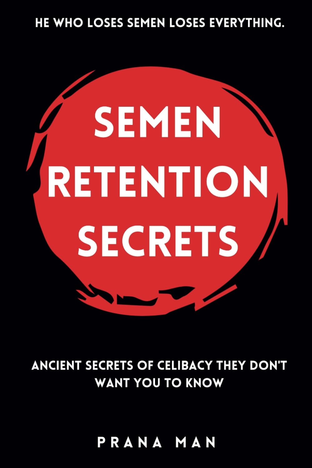Semen Retention Secrets: Ancient Secrets of Celibacy They Don't Want You to Know