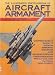 The Illustrated Encyclopedia of Aircraft Armament: A Comprehensive Guide to Modern Airborne Weapons and Sensing Systems, their Operating Principles, and Tactical Deployment