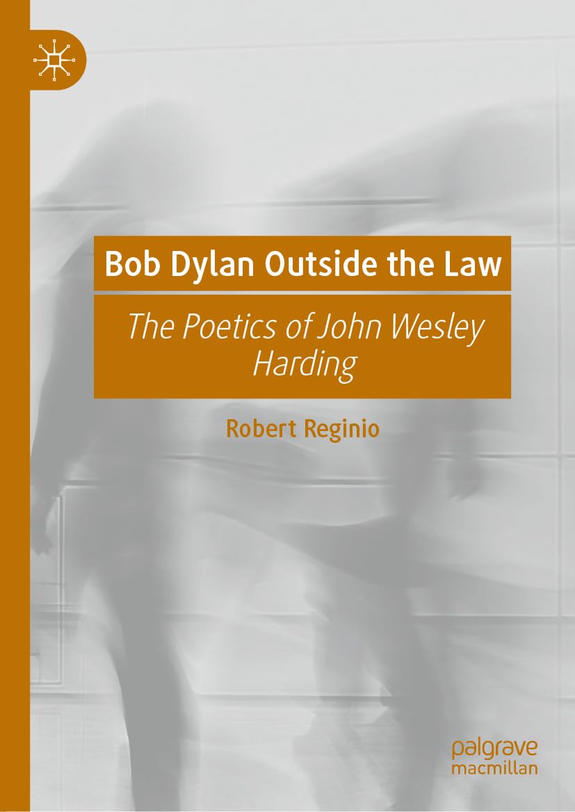 Bob Dylan Outside the Law: The Poetics of John Wesley Harding