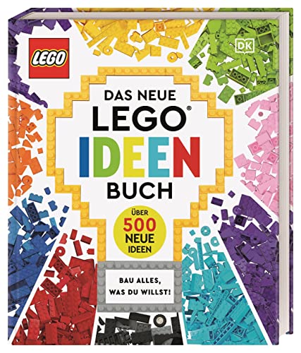 Das neue LEGO® Ideen Buch: Bau alles, was du willst! Über 500 neue Ideen. Für Kinder ab 6 Jahren